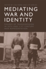 Mediating War and Identity : Figures of Transgression in 20th and 21st Century War Representation - Book