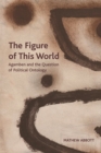 The Figure of This World : Agamben and the Question of Political Ontology - Book