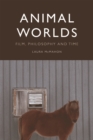 Animal Worlds : Film, Philosophy and Time - Book