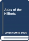 Atlas of the Hillforts of Britain and Ireland - Book