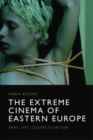 The Extreme Cinema of Eastern Europe : Rape, Art, (S)Exploitation - Book