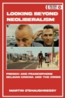 Looking Beyond Neoliberalism : French and Belgian Cinema Post-2008 - Book