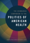 The Edinburgh Companion to the Politics of American Health - Book