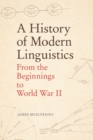 A History of Modern Linguistics : From the Beginnings to World War II - eBook