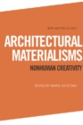 Architectural Materialisms : Nonhuman Creativity - Book