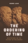 The Ordering of Time : Meditations on the History of Philosophy - Book