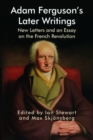 Adam Ferguson's Later Writings : New Letters and an Essay on the French Revolution - Book