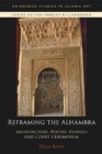 Reframing the Alhambra : Architecture, Poetry, Textiles and Court Ceremonial - Book