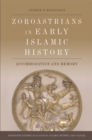 Zoroastrians in Early Islamic History : Accommodation and Memory - Book
