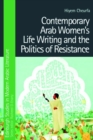 Contemporary Arab Women's Life Writing and the Politics of Resistance - Book