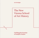 The New Vienna School of Art History : Fulfilling the Promise of Analytic Holism - Book