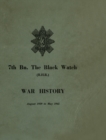 WAR HISTORY OF THE 7th Bn THE BLACK WATCH : Fife Territorial Battalion - August 1939 to May 1945 - Book