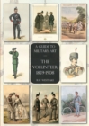 The Volunteer, 1859-1908 : A Guide to Military Art - Book