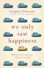 We Only Saw Happiness : From the author of The List of My Desires - Book