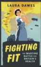 Fighting Fit : The Wartime Battle for Britain's Health - eBook