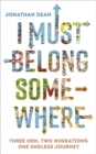 I Must Belong Somewhere : Three Men. Two Migrations. One Endless Journey. - Book
