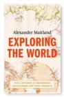 Exploring the World : Two centuries of remarkable adventurers and their journeys - Book