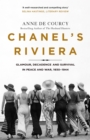 Chanel's Riviera : Life, Love and the Struggle for Survival on the C te d'Azur, 1930 1944 - eBook