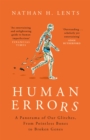 Human Errors : A Panorama of Our Glitches, From Pointless Bones to Broken Genes - Book