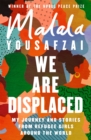 We Are Displaced : My Journey and Stories from Refugee Girls Around the World - From Nobel Peace Prize Winner Malala Yousafzai - Book