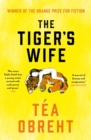 The Tiger's Wife : Winner of the Orange Prize for Fiction and New York Times bestseller - Book