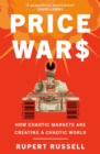 Price Wars : How Chaotic Markets Are Creating a Chaotic World - Book