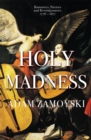 Holy Madness: Romantics, Patriots And Revolutionaries 1776-1871 - Book