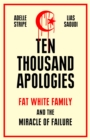 Ten Thousand Apologies : Fat White Family and the Miracle of Failure: A Sunday Times Bestseller and Rough Trade Book of the Year - eBook