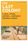 The Last Colony : A Tale of Exile, Justice and Britain’s Colonial Legacy - Book