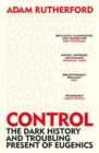 Control : The Dark History and Troubling Present of Eugenics - Book