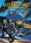 Can You Survive an Asteroid Strike? : An Interactive Doomsday Adventure - Book