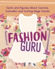 Fashion Guru : Facts and Figures About Couture, Catwalks and Cutting-Edge Trends - eBook