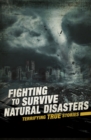 Fighting to Survive Natural Disasters : Terrifying True Stories - Book
