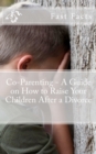 Co-Parenting - A Guide on How to Raise Your Children After a Divorce - Book