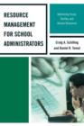 Resource Management for School Administrators : Optimizing Fiscal, Facility, and Human Resources - Book