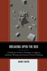 Breaking Open the Box : A Guide for Creative Techniques to Improve Academic Writing and Generate Critical Thinking - Book