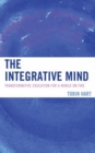 The Integrative Mind : Transformative Education For a World On Fire - Book