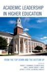 Academic Leadership in Higher Education : From the Top Down and the Bottom Up - Book