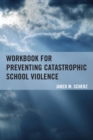 Workbook for Preventing Catastrophic School Violence - Book