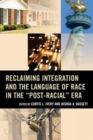 Reclaiming Integration and the Language of Race in the "Post-Racial" Era - Book