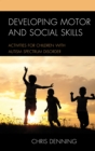 Developing Motor and Social Skills : Activities for Children with Autism Spectrum Disorder - Book