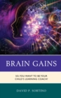 Brain Gains : So, You Want to Be Your Child's Learning Coach? - Book
