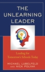 The Unlearning Leader : Leading for Tomorrow's Schools Today - Book