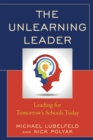 The Unlearning Leader : Leading for Tomorrow's Schools Today - Book
