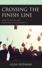 Crossing the Finish Line : How to Retain and Graduate Your Students - Book