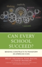 Can Every School Succeed? : Bending Constructs to Transform an American Icon - Book