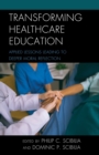 Transforming Healthcare Education : Applied Lessons Leading to Deeper Moral Reflection - Book