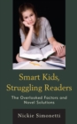 Smart Kids, Struggling Readers : The Overlooked Factors and Novel Solutions - Book