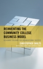 Reinventing the Community College Business Model : Designing Colleges for Organizational Success - Book