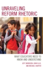 Unraveling Reform Rhetoric : What Educators Need to Know and Understand - Book